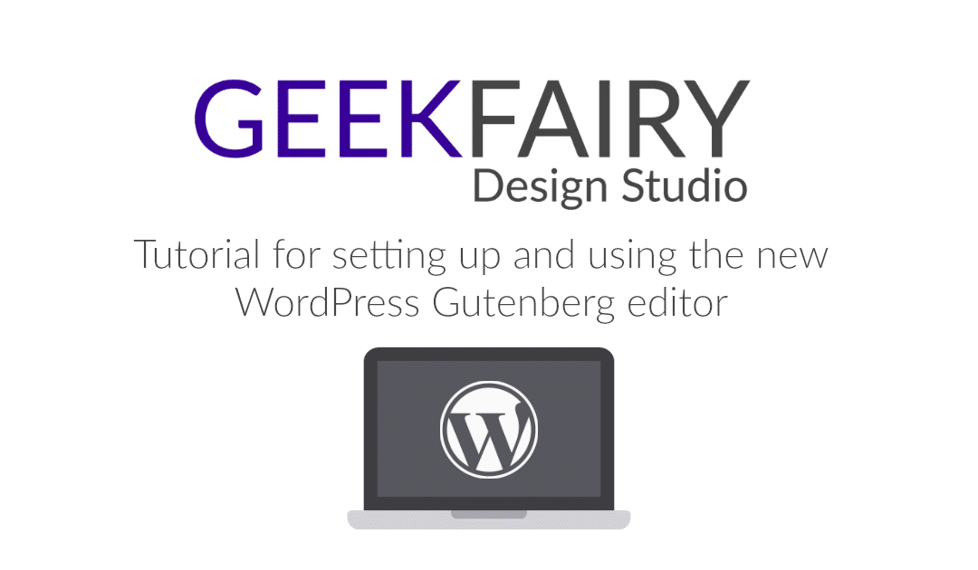 Tutorial for setting up and using the new WordPress Gutenberg editor